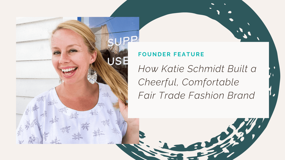 Meet the Founder: How Katie Schmidt Built a Cheerful, Comfortable Fair Trade Fashion Brand - Passion Lilie
