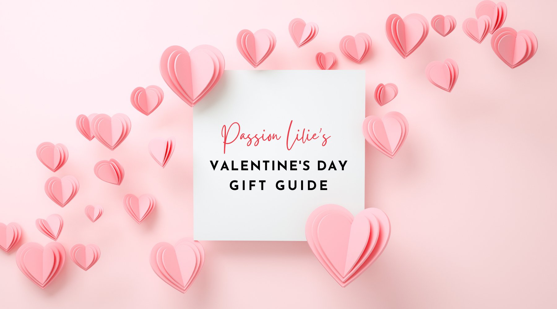 Valentine’s Day Gift Guide (for yourself or someone you love!) - Passion Lilie